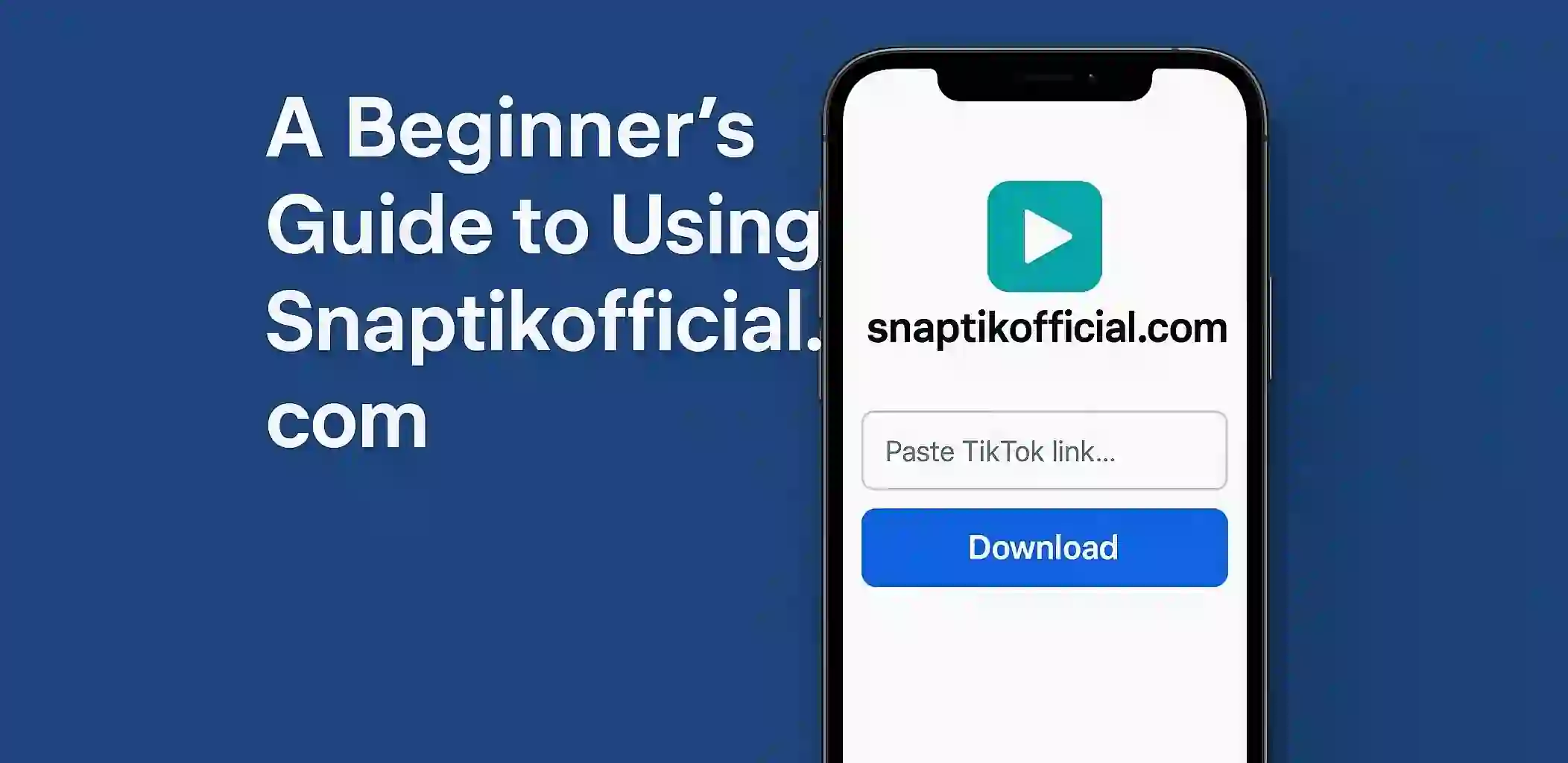 A Beginner’s Guide to Using Snaptikofficial.com