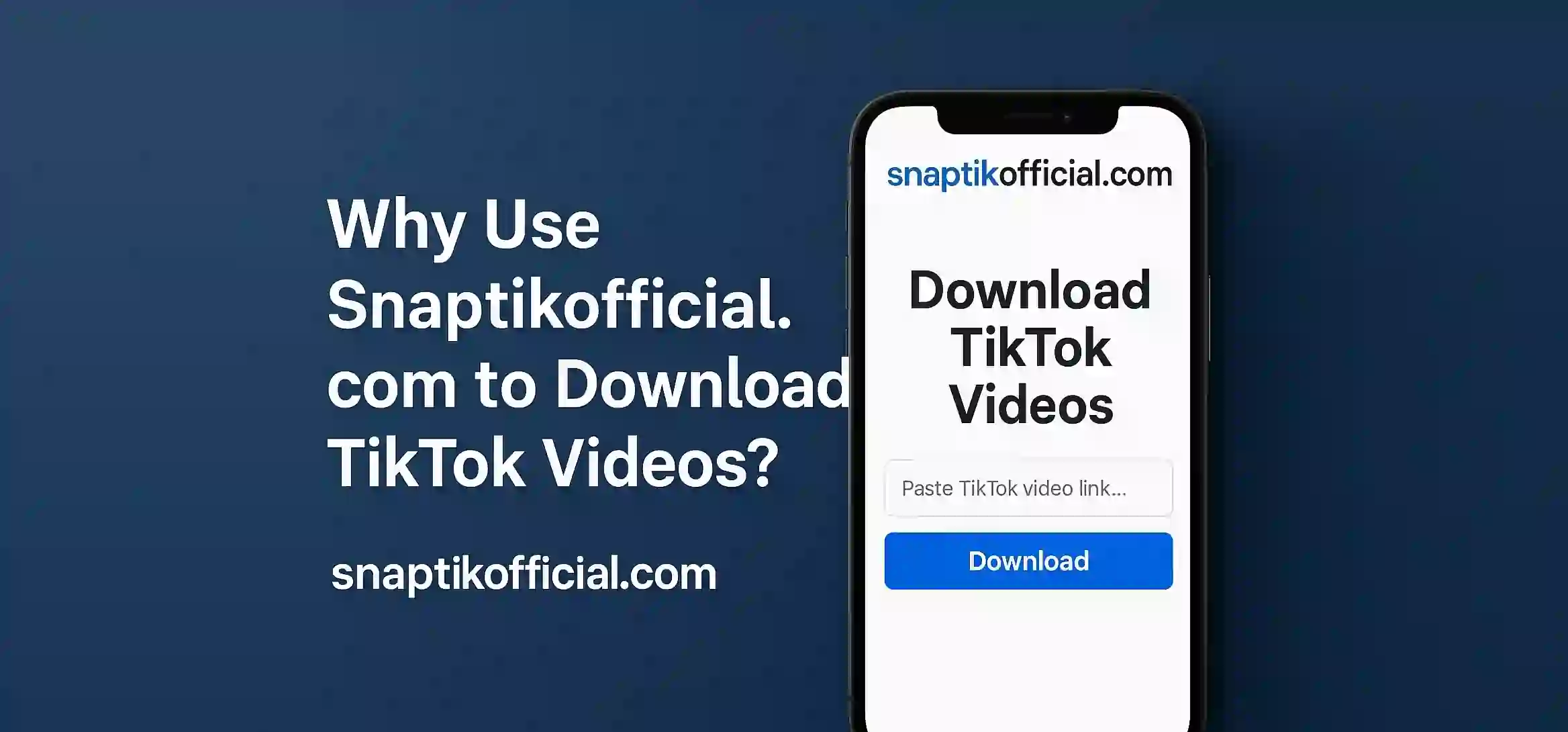 Why Use Snaptikofficial.com to Download TikTok Videos?